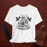 Coffee First, Valhalla Later Shirt – Funny Viking Coffee Tee